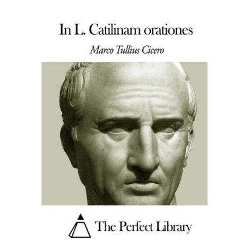 In L. Catilinam Orationes Paperback, Createspace Independent Publishing Platform