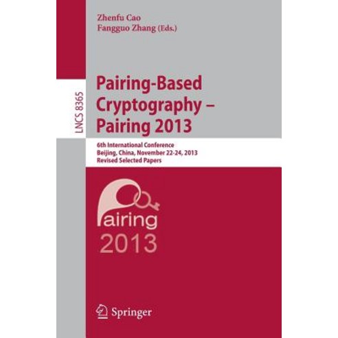 Pairing-Based Cryptography -- Pairing 2013: 6th International Conference Beijing China November 22-24 2013 Revised Selected Papers Paperback, Springer