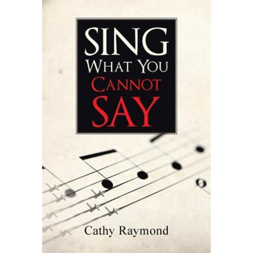 Sing What You Cannot Say Paperback, iUniverse