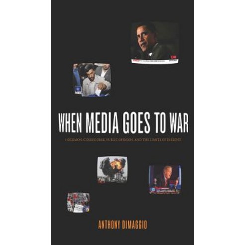 When Media Goes to War: Hegemonic Discourse Public Opinion and the Limits of Dissent Paperback, Monthly Review Press
