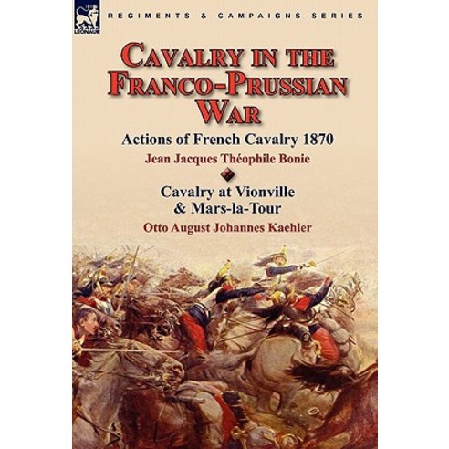 Cavalry in the Franco-Prussian War Hardcover, Leonaur Ltd