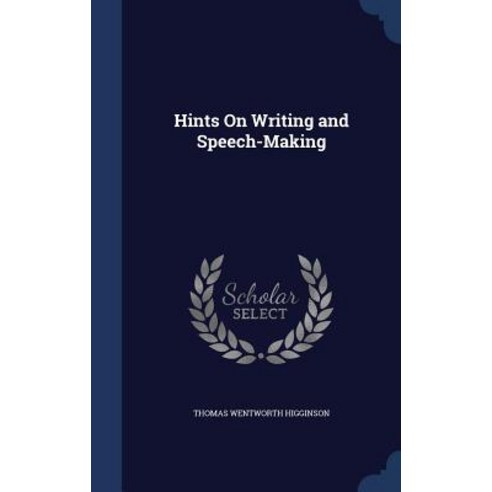 Hints on Writing and Speech-Making Hardcover, Sagwan Press
