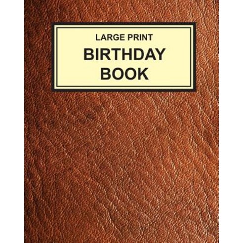 Large Print Birthday Book: Clear Type Reminder for Birthdays Anniversaries and Important Dates Paperback, Createspace Independent Publishing Platform