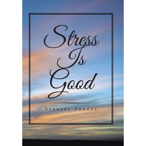 Stress Is Good Hardcover, Xlibris