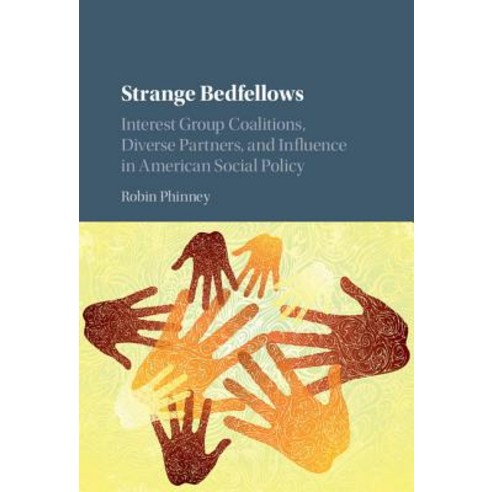 Strange Bedfellows: Interest Group Coalitions Diverse Partners and Influence in American Social Policy Hardcover, Cambridge University Press