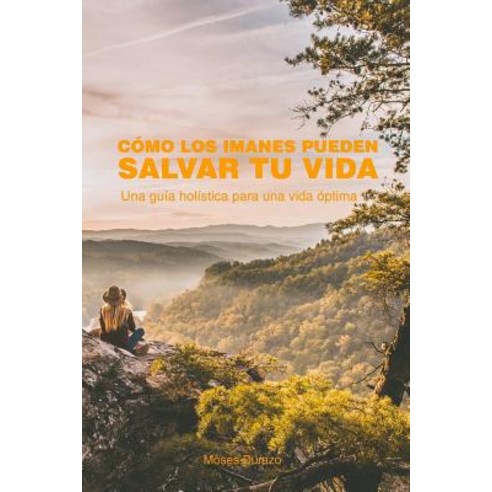 Como Los Imanes Pueden Salvar Tu Vida: Una Guia Holistica Para Una Vida Optima Paperback, Createspace Independent Publishing Platform