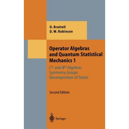 Operator Algebras and Quantum Statistical Mechanics 1: C*- And W*-Algebras. Symmetry Groups. Decomposition of States Hardcover, Springer