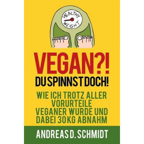 Vegan?! Du Spinnst Doch! Paperback, Createspace Independent Publishing Platform