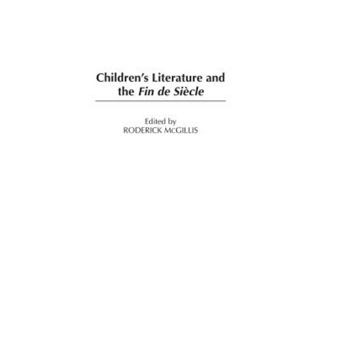 Children''s Literature and the Fin de Siecle Hardcover, Praeger