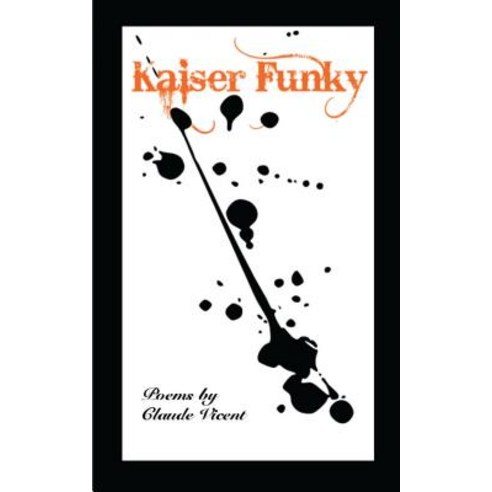 Kaiser Funky: Poems by Paperback, Createspace Independent Publishing Platform