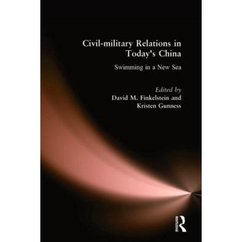 Civil-Military Relations in Today''s China: Swimming in a New Sea: Swimming in a New Sea Hardcover, Routledge