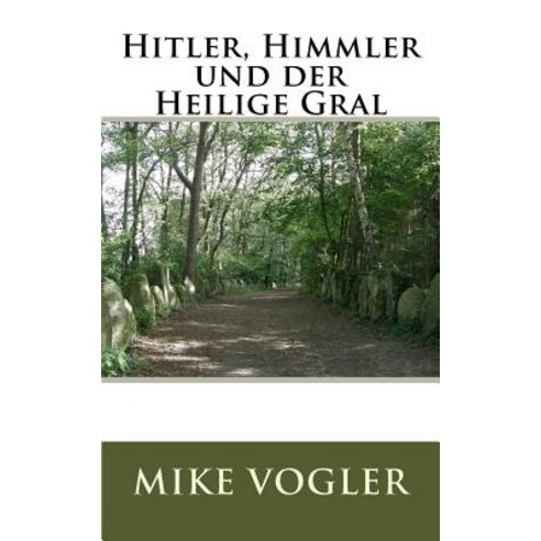 Hitler Himmler Und Der Heilige Gral Paperback, Createspace Independent Publishing Platform