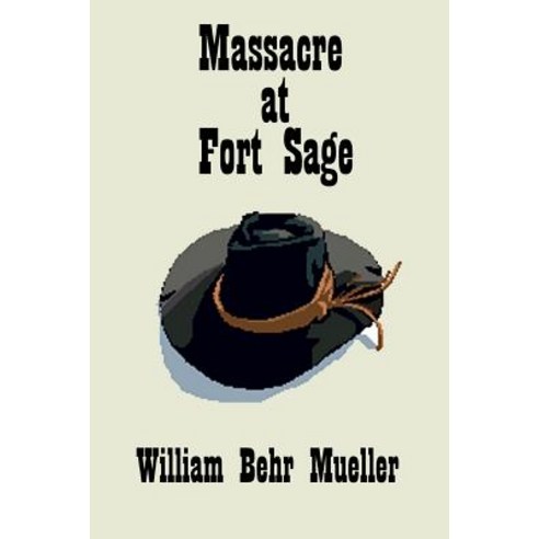 Massacre at Fort Sage Paperback, Createspace Independent Publishing Platform