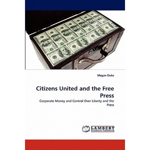 Citizens United and the Free Press Paperback, LAP Lambert Academic Publishing