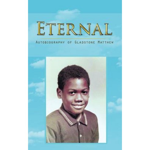 Eternal: Autobiography of Gladstone Matthew Paperback, Trafford Publishing