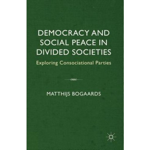 Democracy and Social Peace in Divided Societies: Exploring Consociational Parties Hardcover, Palgrave MacMillan