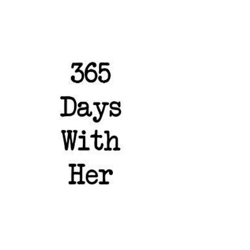 365 Days with Her: Everyday with Her Is a Day Worth Living Paperback, Createspace Independent Publishing Platform