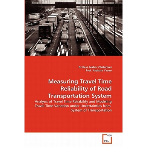 Measuring Travel Time Reliability of Road Transportation System Paperback, VDM Verlag