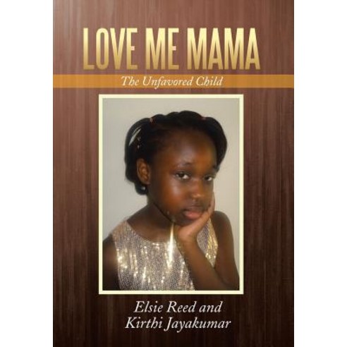 Love Me Mama: The Unfavored Child Hardcover, Xlibris Corporation