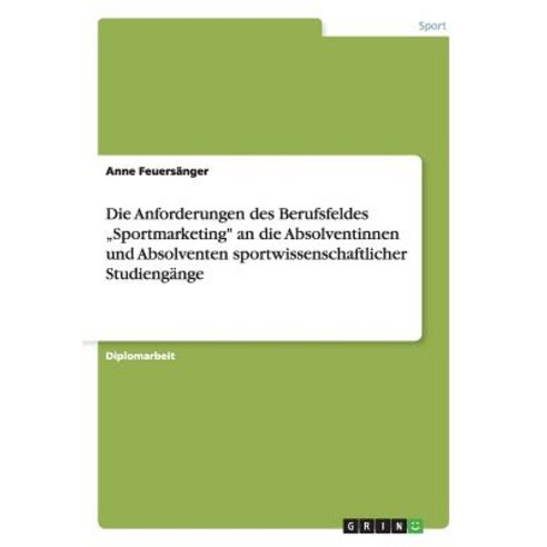 Sportmarketing. Anforderungen an Die Absolventinnen Und Absolventen Sportwissenschaftlicher Studiengange Paperback, Grin Publishing