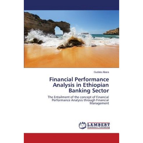 Financial Performance Analysis in Ethiopian Banking Sector Paperback, LAP Lambert Academic Publishing