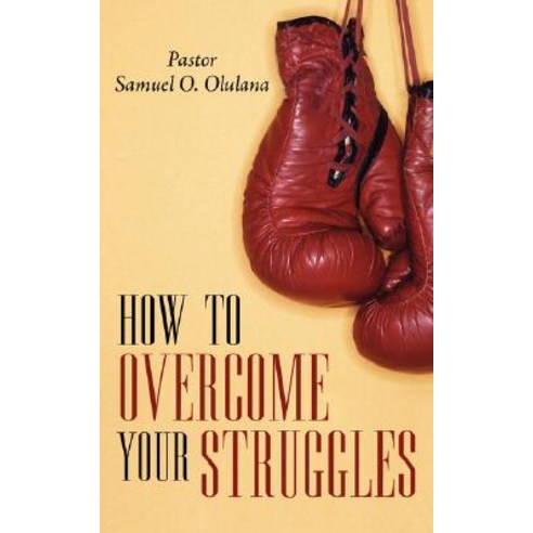 How to Overcome Your Struggles Paperback, Authorhouse