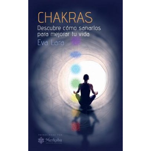 Chakras: Descubre Como Sanarlos Para Mejorar Tu Vida Paperback, Createspace Independent Publishing Platform