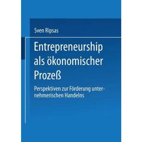Entrepreneurship ALS Okonomischer Proze: Perspektiven Zur Forderung Unternehmerischen Handelns Paperback, Deutscher Universitatsverlag
