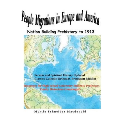 People Migrations in Europe and America: Nation Building Prehistory to 1913 Paperback, Createspace Independent Publishing Platform