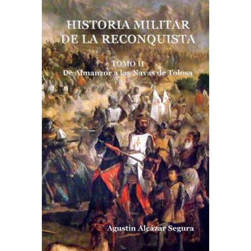 Historia Militar de La Reconquista. Tomo II: de Almanzor a Las Navas de Tolosa Paperback, Createspace Independent Publishing Platform