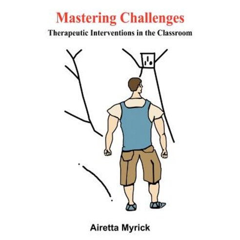 Mastering Challenges: Therapeutic Interventions in the Classroom Paperback, Authorhouse