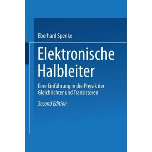 Elektronische Halbleiter: Eine Einfuhrung in Die Physik Der Gleichrichter Und Transistoren Paperback, Springer