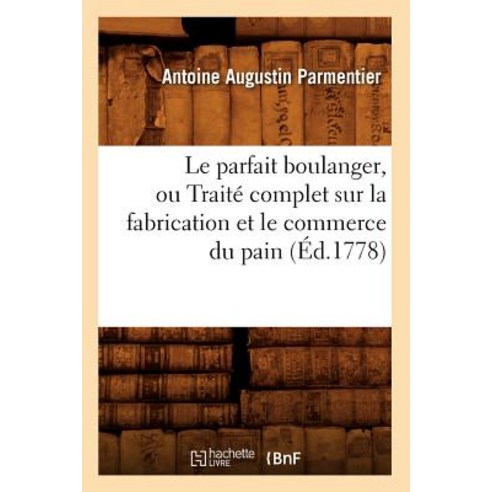 Le Parfait Boulanger Ou Traite Complet Sur La Fabrication Et Le Commerce Du Pain (Ed.1778) Paperback, Hachette Livre - Bnf
