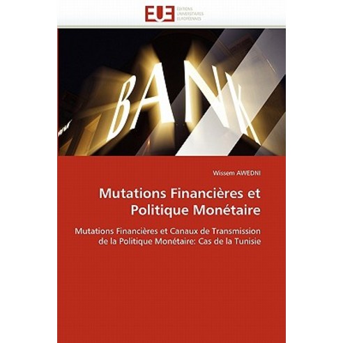 Mutations Financieres Et Politique Monetaire = Mutations Financia]res Et Politique Mona(c)Taire Paperback, Univ Europeenne