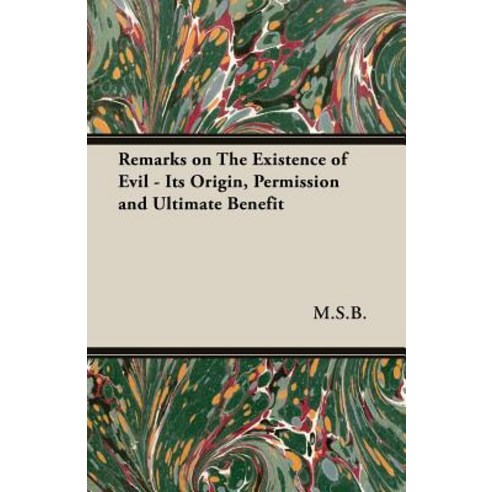 Remarks on the Existence of Evil - Its Origin Permission and Ultimate Benefit Paperback, Pomona Press