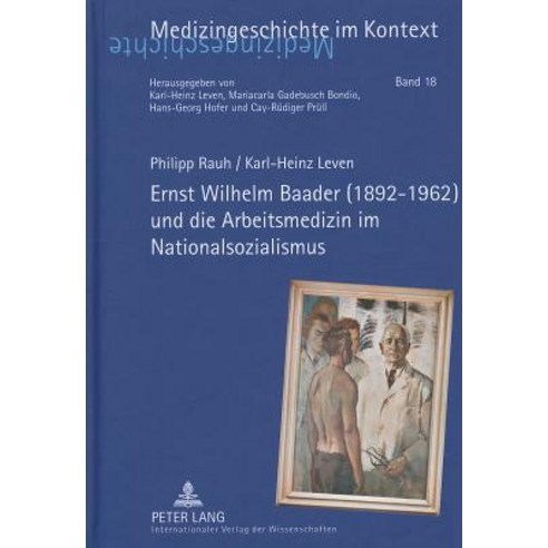 Ernst Wilhelm Baader (1892-1962) Und Die Arbeitsmedizin Im Nationalsozialismus Hardcover, Peter Lang Gmbh, Internationaler Verlag Der W