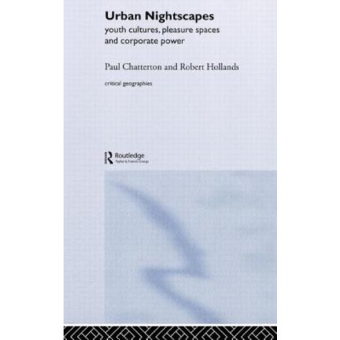 Urban Nightscapes: Youth Cultures Pleasure Spaces and Corporate Power Hardcover, Routledge