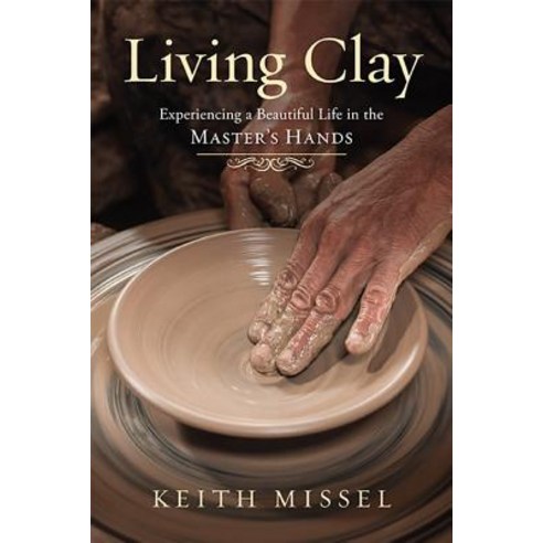 Living Clay: Experiencing a Beautiful Life in the Master''s Hands Paperback, New Hope Publishers (AL)