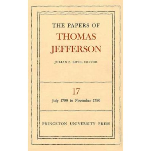 The Papers of Thomas Jefferson Volume 17: July 1790 to November 1790 Hardcover, Princeton University Press