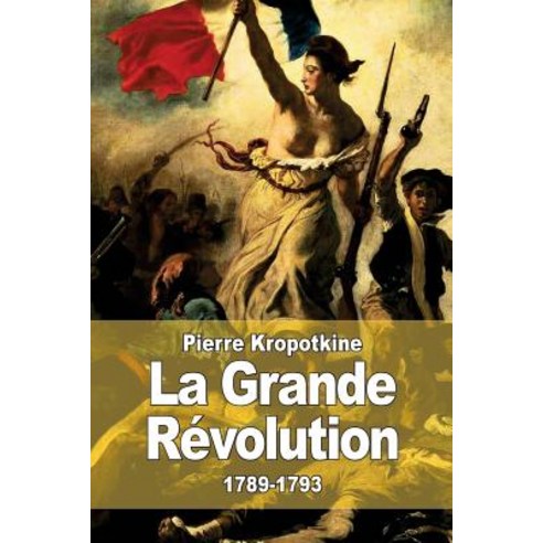 La Grande Revolution: 1789-1793 Paperback, Createspace Independent ...