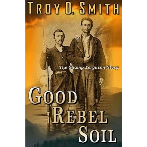 Good Rebel Soil: The Champ Ferguson Story Paperback, Western Trail Blazer