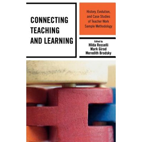 Connecting Teaching and Learning: History Evolution and Case Studies of Teacher Work Sample Methodology Hardcover, Rowman & Littlefield Publishers