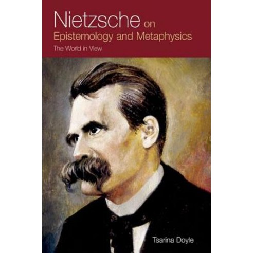 Nietzsche on Epistemology and Metaphysics: The World in View Hardcover, Edinburgh University Press
