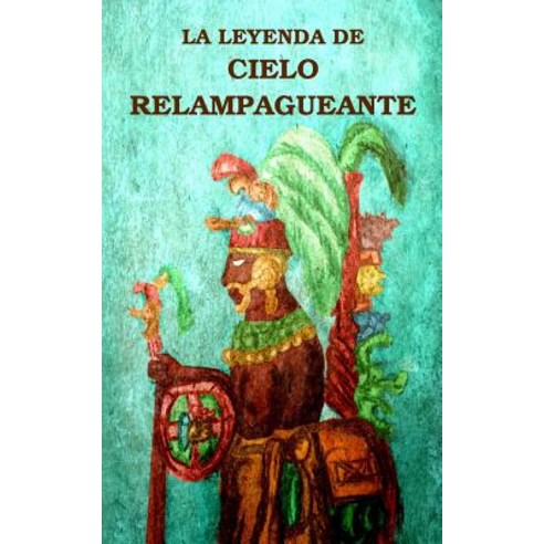 La Leyenda de Cielo Relampagueante Paperback, Createspace Independent Publishing Platform