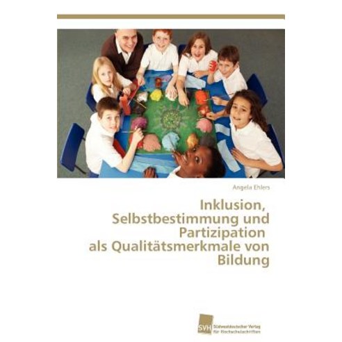 Inklusion Selbstbestimmung Und Partizipation ALS Qualitatsmerkmale Von Bildung Paperback, Sudwestdeutscher Verlag Fur Hochschulschrifte