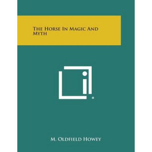 The Horse in Magic and Myth Paperback, Literary Licensing, LLC
