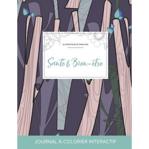 Journal de Coloration Adulte: Sante & Bien-Etre (Illustrations de Papillons Arbres Abstraits) Paperback, Adult Coloring Journal Press