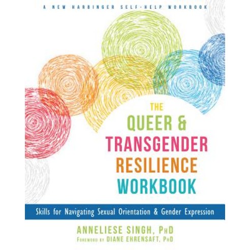 The Queer and Transgender Resilience Workbook: Skills for Navigating Sexual Orientation and Gender Expression Paperback, New Harbinger Publications