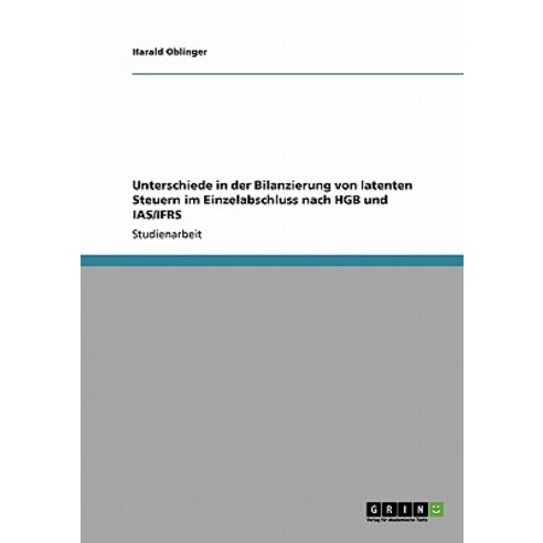 Unterschiede in Der Bilanzierung Von Latenten Steuern Im Einzelabschluss Nach Hgb Und IAS/Ifrs Paperback, Grin Publishing