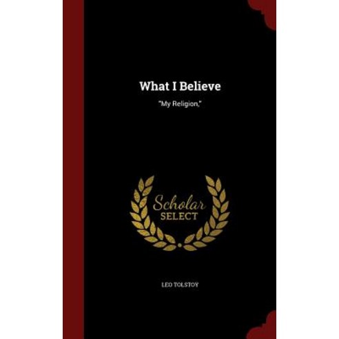 What I Believe: My Religion Hardcover, Andesite Press